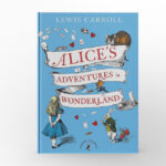 Alice’s Adventures in Wonderland by Lewis Carroll