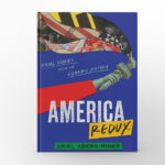 America Redux: Visual Stories from Our Dynamic History by Ariel Aberg-Riger