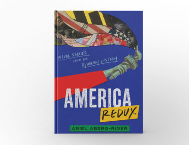 America Redux: Visual Stories from Our Dynamic History by Ariel Aberg-Riger