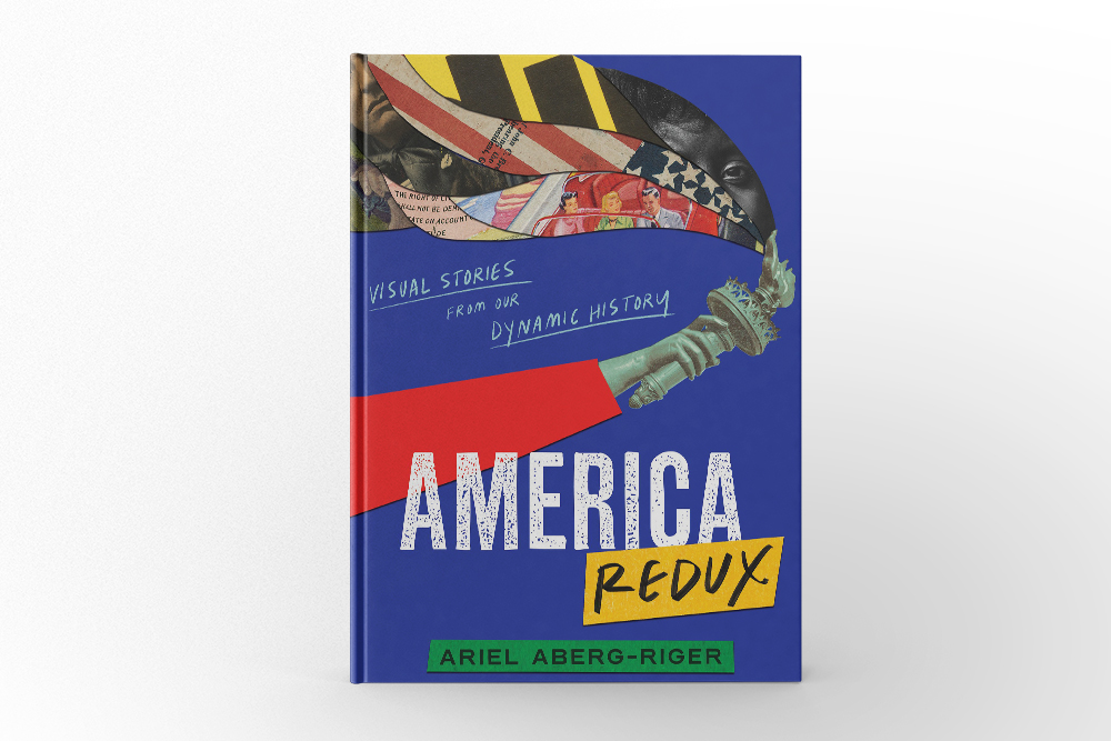 America Redux: Visual Stories from Our Dynamic History by Ariel Aberg-Riger