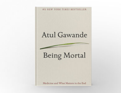 Being Mortal Medicine and What Matters in the End by Atul Gawande