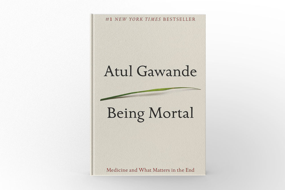 Being Mortal Medicine and What Matters in the End by Atul Gawande