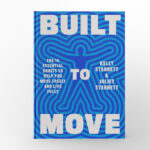 Built To Move The Ten Essential Habits To Help You Move Freely and Live Fully by Kelly Starrett and Juliet Starrett