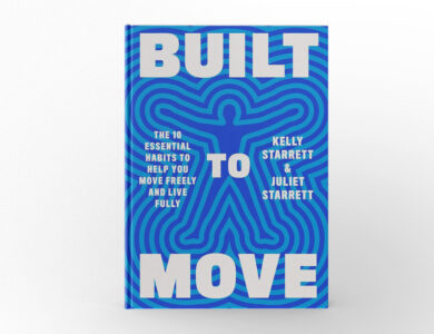 Built To Move The Ten Essential Habits To Help You Move Freely and Live Fully by Kelly Starrett and Juliet Starrett