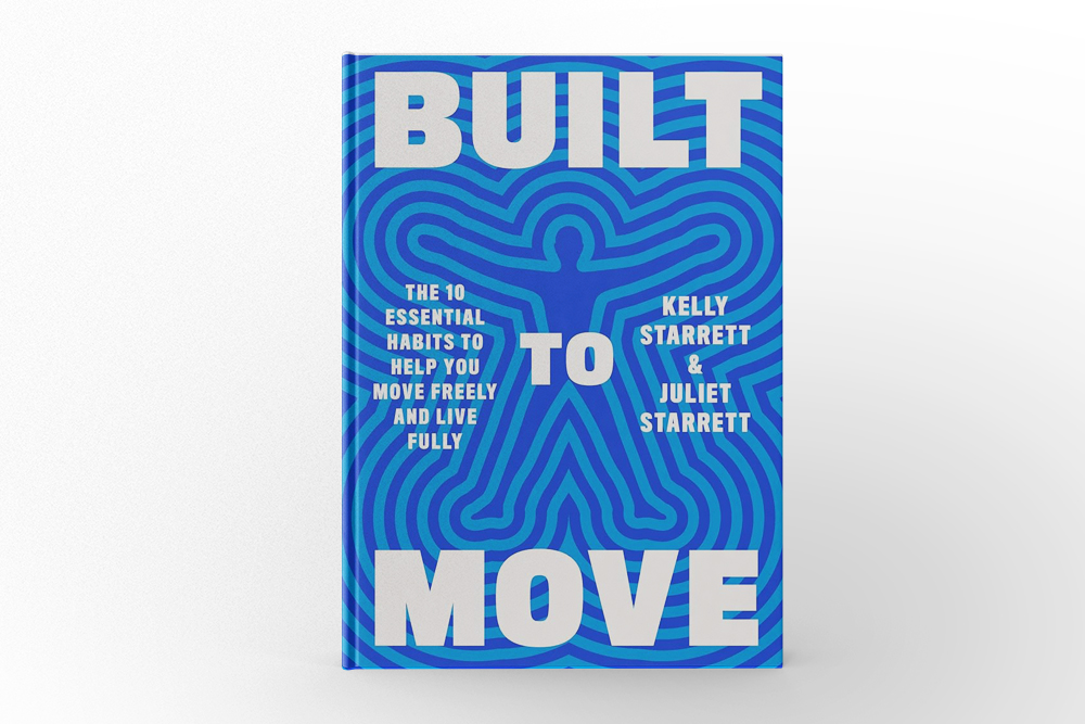 Built To Move The Ten Essential Habits To Help You Move Freely and Live Fully by Kelly Starrett and Juliet Starrett