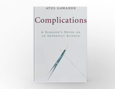 Complications A Surgeon’s Notes on an Imperfect Science by Atul Gawande