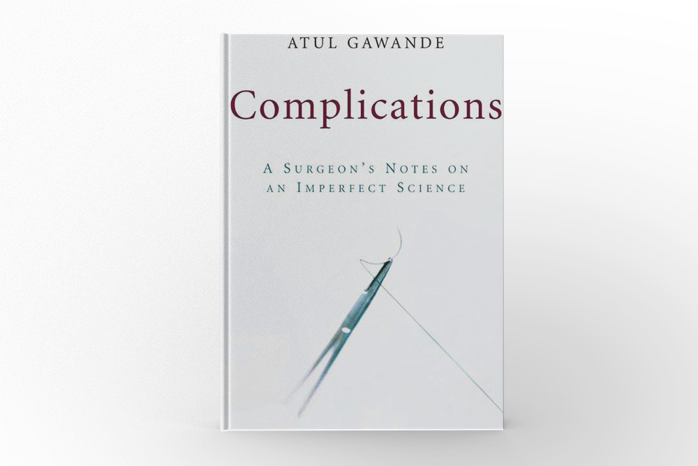 Complications A Surgeon’s Notes on an Imperfect Science by Atul Gawande