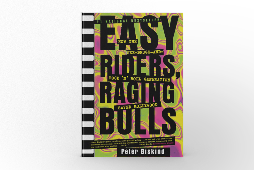 Easy Riders, Raging Bulls How the Sex-Drugs-and-Rock ‘n’ Roll Generation Saved Hollywood by Peter Biskind