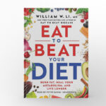 Eat To Beat Your Diet Burn Fat, Heal Your Metabolism, and Live Longer by William W. Li