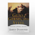 Guns, Germs, and Steel by Jared Diamond