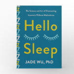 Hello Sleep The Science and Art of Overcoming Insomnia Without Medications by Jade Wu