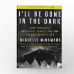 I’ll Be Gone in the Dark by Michelle McNamara