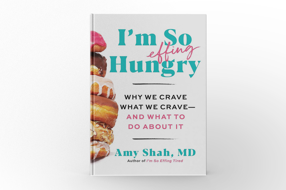 I’m So Effing Hungry Why We Crave What We Crave—and What To Do About It by Amy Shah