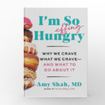 I’m So Effing Hungry Why We Crave What We Crave—and What To Do About It by Amy Shah