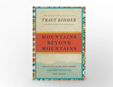 Mountains Beyond Mountains The Quest of Dr. Paul Farmer, a Man Who Would Cure the World by Tracy Kidder