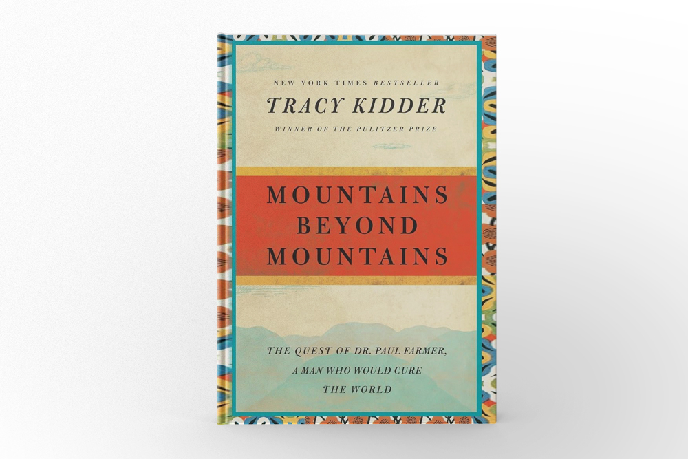 Mountains Beyond Mountains The Quest of Dr. Paul Farmer, a Man Who Would Cure the World by Tracy Kidder