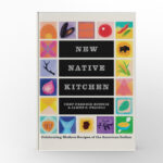 New Native Kitchen Celebrating Modern Recipes of the American Indian by James Bitsoie and James O. Fraioli