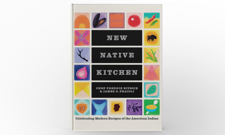 New Native Kitchen Celebrating Modern Recipes of the American Indian by James Bitsoie and James O. Fraioli