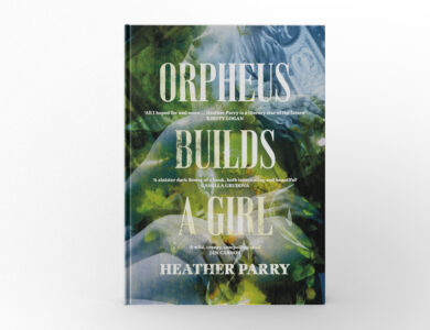 Orpheus Builds a Girl by Heather Parry