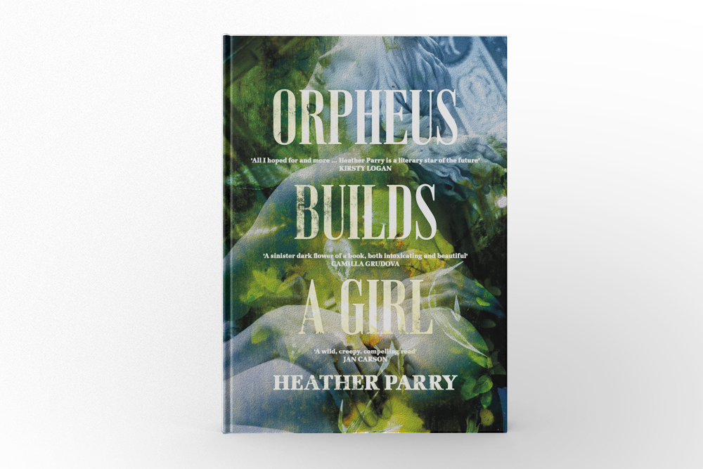 Orpheus Builds a Girl by Heather Parry