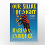 Our Share of Night by Mariana Enríquez