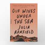 Our Wives Under the Sea by Julia Armfield