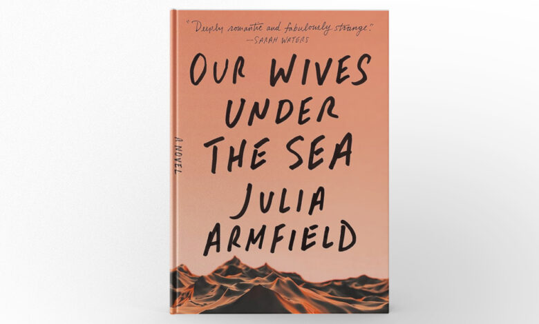 Our Wives Under the Sea by Julia Armfield