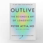 Outlive The Science and Art of Longevity by Peter Attia and Bill Gifford