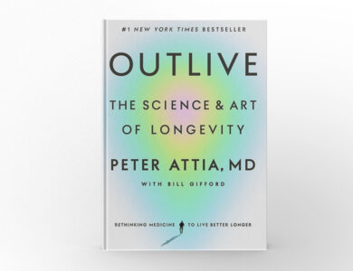 Outlive The Science and Art of Longevity by Peter Attia and Bill Gifford