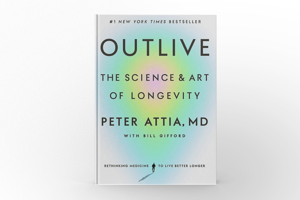 Outlive The Science and Art of Longevity by Peter Attia and Bill Gifford