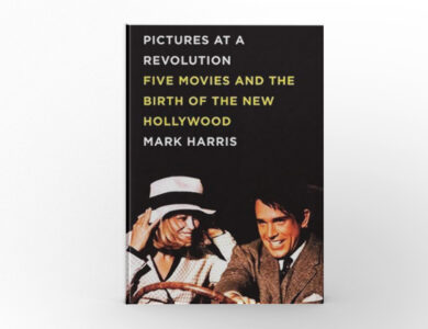 Pictures at a Revolution Five Movies and the Birth of the New Hollywood by Mark Harris