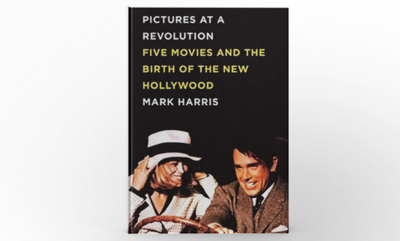 Pictures at a Revolution Five Movies and the Birth of the New Hollywood by Mark Harris