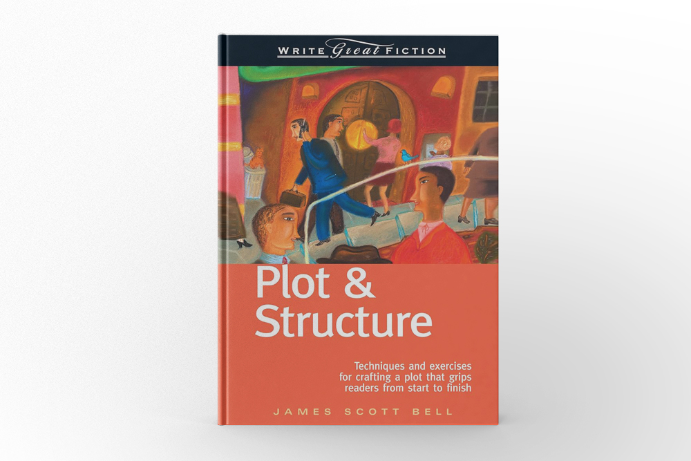 Plot & Structure by James Scott Bell