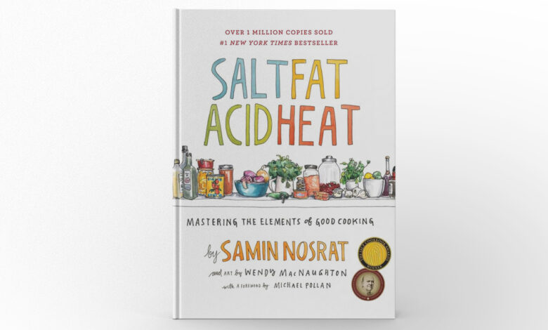 Salt, Fat, Acid, Heat Mastering the Elements of Good Cooking by Samin Nosrat