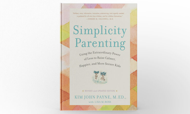 Simplicity Parenting by Kim John Payne