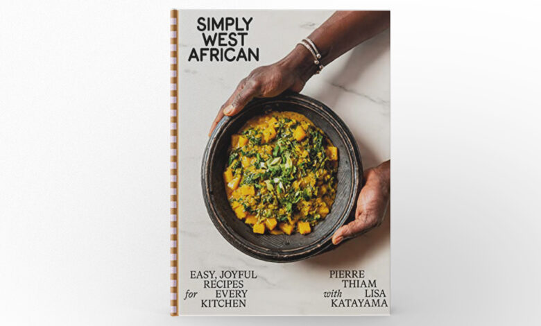 Simply West African Easy, Joyful Recipes for Every Kitchen by Pierre Thiam