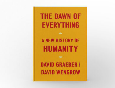 The Dawn of Everything by David Graeber & David Wengrow