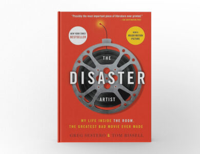 The Disaster Artist My Life Inside The Room, the Greatest Bad Movie Ever Made by Greg Sestero and Tom Bissell