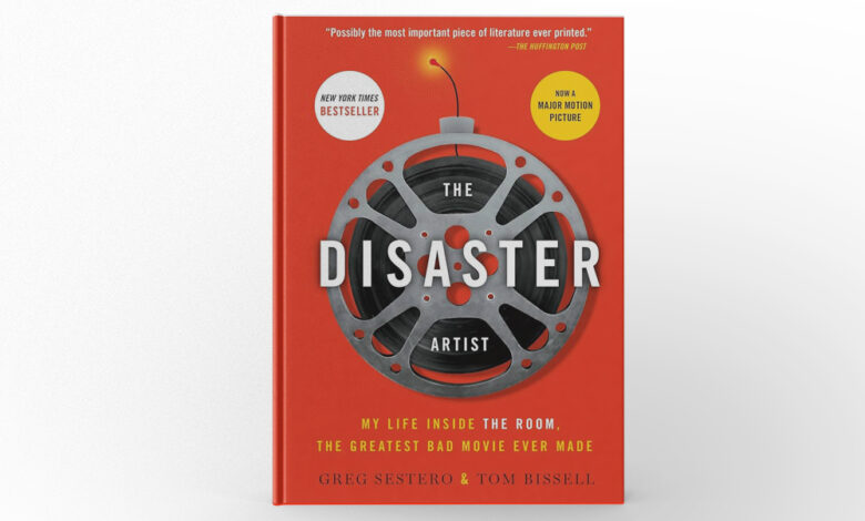 The Disaster Artist My Life Inside The Room, the Greatest Bad Movie Ever Made by Greg Sestero and Tom Bissell