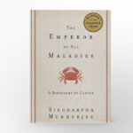 The Emperor of All Maladies A Biography of Cancer by Siddhartha Mukherjee