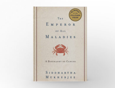 The Emperor of All Maladies A Biography of Cancer by Siddhartha Mukherjee