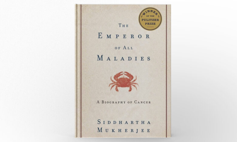 The Emperor of All Maladies A Biography of Cancer by Siddhartha Mukherjee