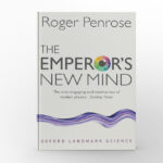 The Emperor’s New Mind: Concerning Computers, Minds, and the Laws of Physics by Roger Penrose