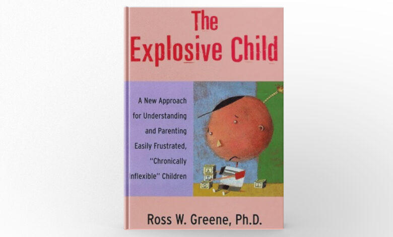 The Explosive Child by Ross W. Greene