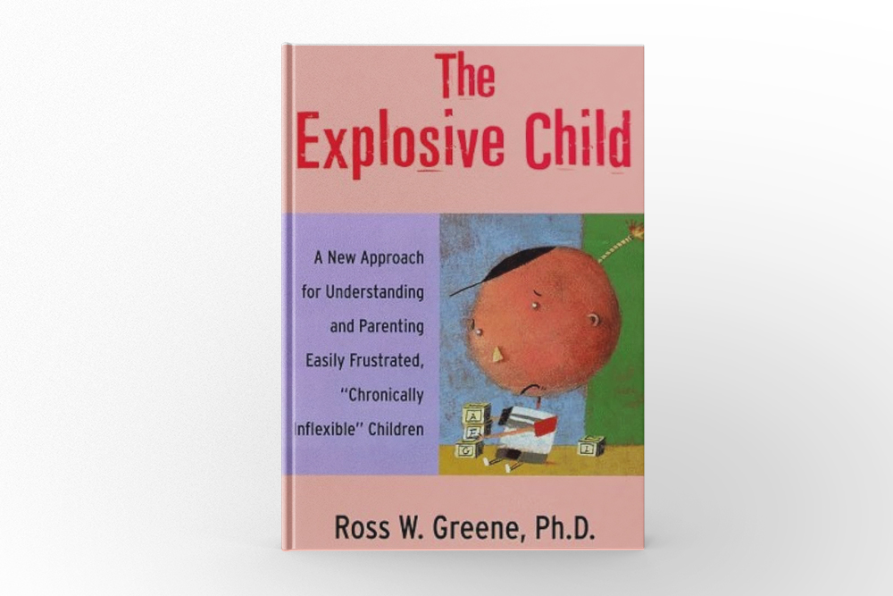 The Explosive Child by Ross W. Greene