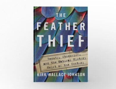 The Feather Thief: Beauty, Obsession, and the Natural History Heist of the Century by Kirk Wallace Johnson