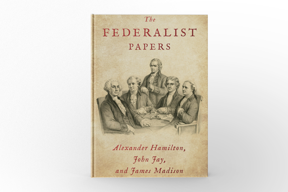 The Federalist Papers by Alexander Hamilton, James Madison, and John Jay