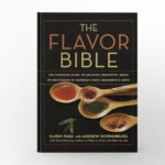 The Flavor Bible The Essential Guide to Culinary Creativity, Based on the Wisdom of America’s Most Imaginative Chefs by Karen Page and Andrew Dornenburg