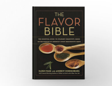 The Flavor Bible The Essential Guide to Culinary Creativity, Based on the Wisdom of America’s Most Imaginative Chefs by Karen Page and Andrew Dornenburg