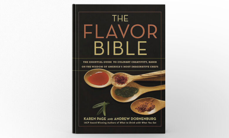 The Flavor Bible The Essential Guide to Culinary Creativity, Based on the Wisdom of America’s Most Imaginative Chefs by Karen Page and Andrew Dornenburg